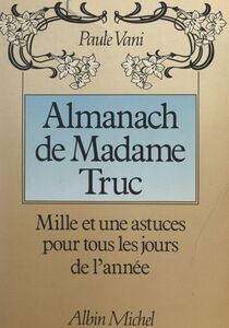 Almanach de Madame Truc Mille et une astuces pour tous les jours de l'année