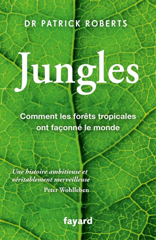 Jungles Comment les forêts tropicales ont façonné le monde