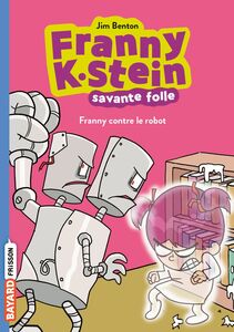 Franny K. Stein, savante folle, Tome 03 Franny contre le robot