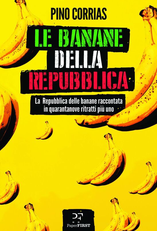 Le banane della Repubblica La Repubblica delle banane raccontata in quarantanove ritratti più uno