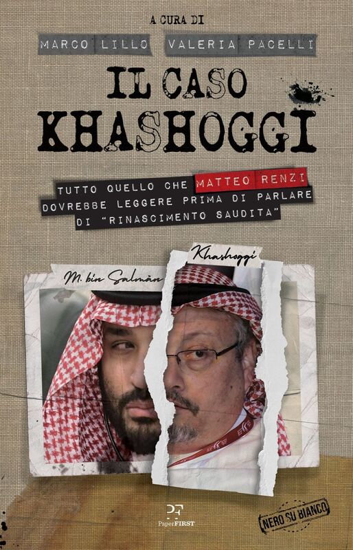 Il caso Khashoggi Tutto quello che Matteo Renzi dovrebbe leggere prima di parlare di rinascimento saudita