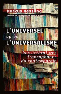 L'universel après l'universalisme Des littératures francophones du contemporain
