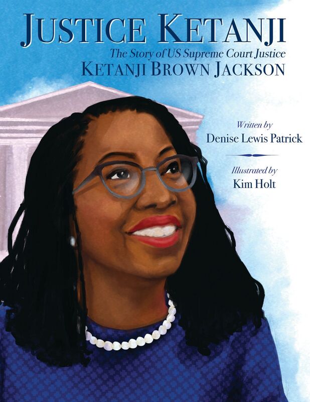 Justice Ketanji: The Story of Supreme Court Justice Ketanji Brown Jackson The Story of Supreme Court  Justice Ketanji Brown Jackson
