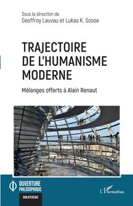 Trajectoire de l'humanisme moderne Mélanges offerts à Alain Renaut