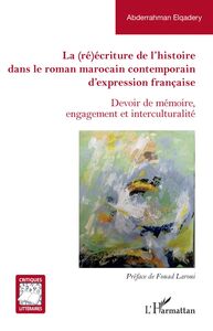La (ré)écriture de l'histoire dans le roman marocain contemporain d'expression française Devoir de mémoire, engagement et interculturalité