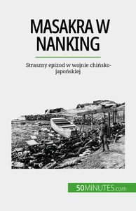Masakra w Nanking Straszny epizod w wojnie chińsko-japońskiej