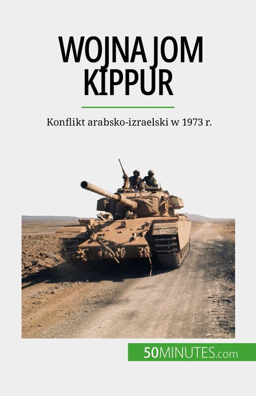 Wojna Jom Kippur Konflikt arabsko-izraelski w 1973 r.