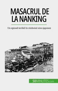 Masacrul de la Nanking Un episod teribil în războiul sino-japonez