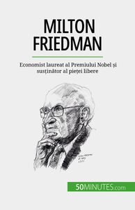 Milton Friedman Economist laureat al Premiului Nobel și susținător al pieței libere
