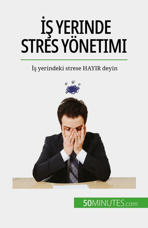 İş yerinde stres yönetimi İş yerindeki strese HAYIR deyin