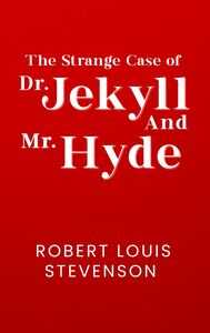 The Strange Case of Dr. Jekyll and Mr. Hyde: The Original 1886 Unabridged And Complete Edition (Robert Louis Stevenson Classics)