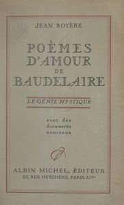 Poèmes d'amour de Baudelaire Le génie mystique. Avec des documents nouveaux