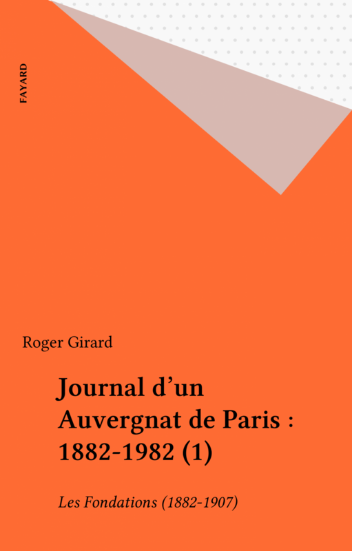 Journal d'un Auvergnat de Paris : 1882-1982 (1) Les Fondations (1882-1907)