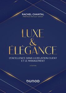 Luxe et Elégance - 2e éd. L'excellence dans la relation client et le management