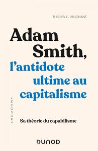 Adam Smith, l'antidote ultime au capitalisme Sa théorie du capabilisme