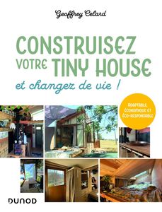 Construisez votre tiny house, et changez de vie ! Adaptable, économique et éco-responsable