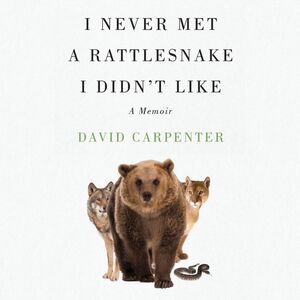 I Never Met a Rattlesnake I Didn't Like A Memoir