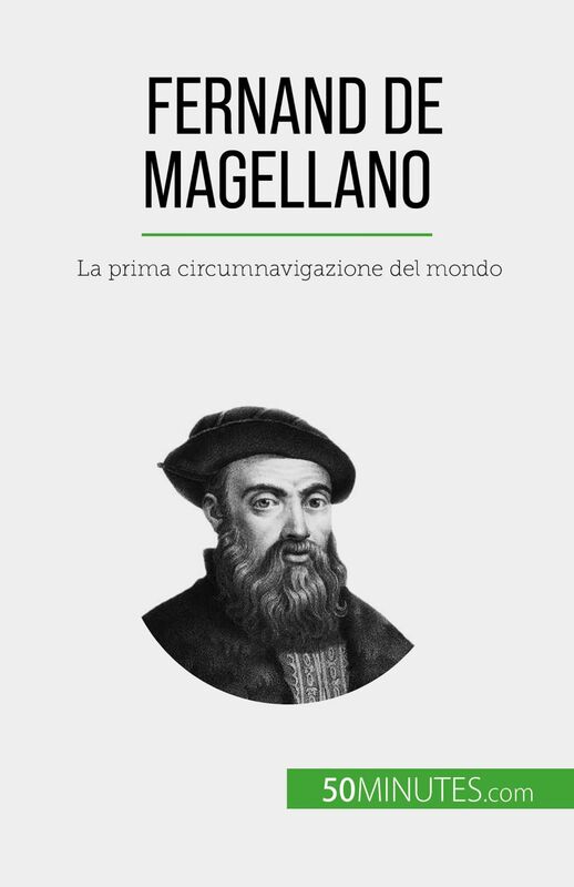 Fernand de Magellano La prima circumnavigazione del mondo