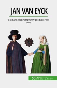 Jan Van Eyck Flamandzki prymitywny prekursor ars nova