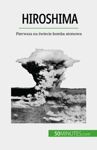 Hiroshima Pierwsza na świecie bomba atomowa