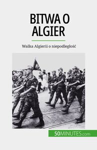 Bitwa o Algier Walka Algierii o niepodległość