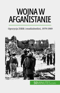 Wojna w Afganistanie Opozycja ZSRR i mudżahedini, 1979-1989