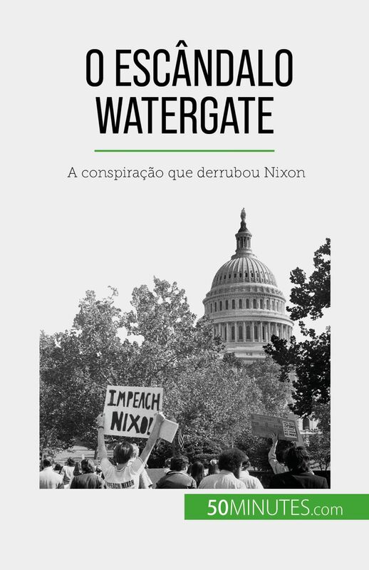 O escândalo Watergate A conspiração que derrubou Nixon