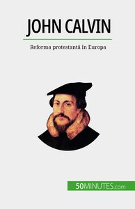 John Calvin Reforma protestantă în Europa