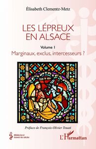 Les lépreux en Alsace Marginaux, exclus, intercesseurs ?