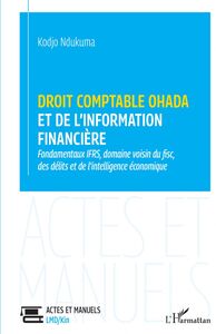 Droit comptable OHADA et de l'information financière Fondamentaux IFRS, domaine voisin du fisc, des délits et de l'intelligence économique