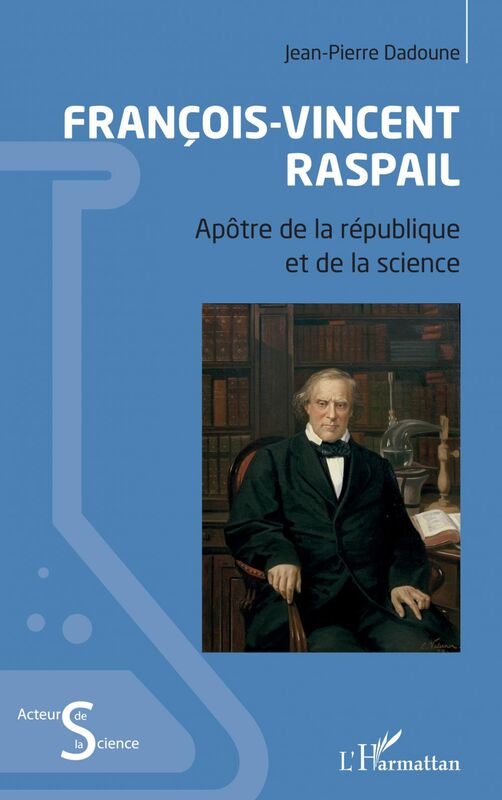 François-Vincent Raspail Apôtre de la république et de la science