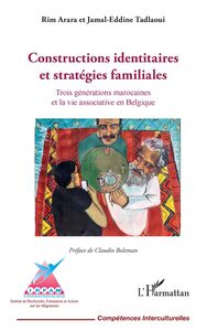Constructions identitaires et stratégies familiales Trois générations marocaines et la vie associative en Belgique