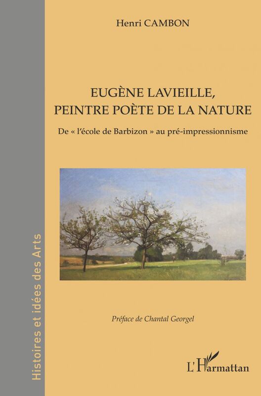 Eugène Lavieille, peintre poète de la nature De &quot;l'école de Barbizon&quot; au pré-impressionnisme