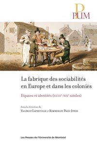 La fabrique des sociabilités en Europe et dans les colonies Espaces et identités (XVIIIe-XIXe siècles)