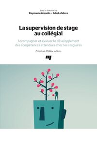 La supervision de stage au collégial Accompagner et évaluer le développement des compétences attendues chez les stagiaires