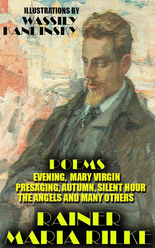 Rainer Maria Rilke. Poems Evening,  Mary Virgin, Presaging, Autumn, Silent Hour, The Angels and many others