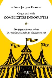 Cirque du Soleil : complicités innovantes Des joyeux lurons créent une multinationale du divertissement