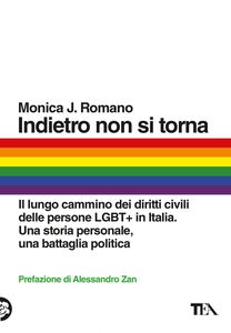 Indietro non si torna Il lungo cammino dei diritti civili delle persone LGBT+ in Italia. Una storia personale, una battaglia politica