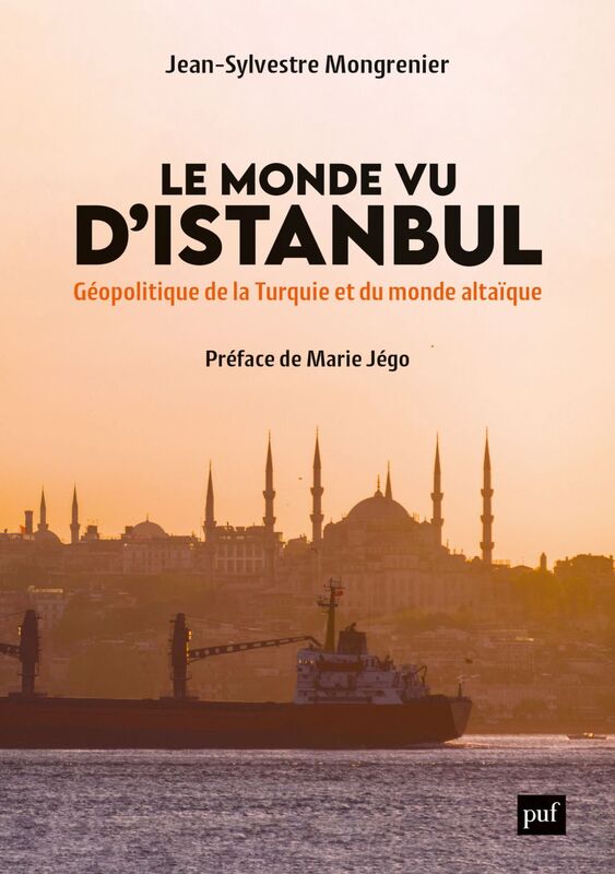 Le Monde vu d'Istanbul Géopolitique de la Turquie et du monde altaïque