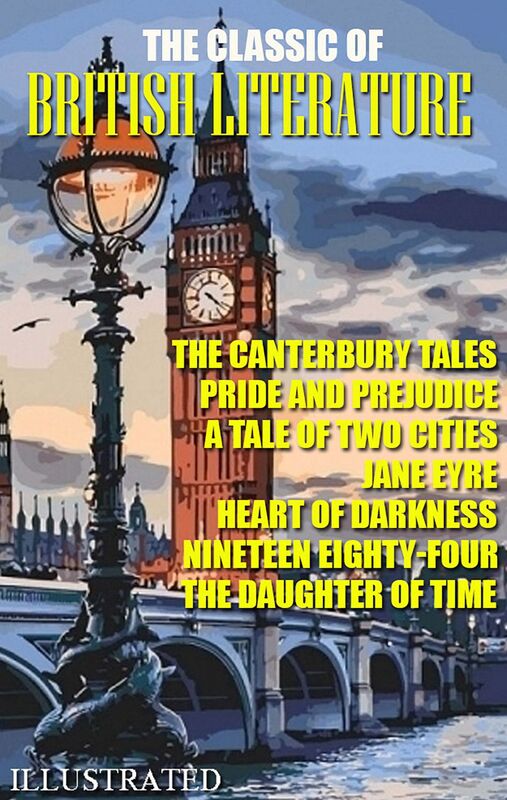 The Classic of British literature. Illustrated The Canterbury Tales, Pride and Prejudice, A Tale of Two Cities, Jane Eyre, Heart of Darkness, Nineteen Eighty-Four, The Daughter of Time