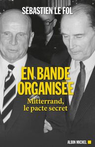 En bande organisée Mitterrand, le pacte secret