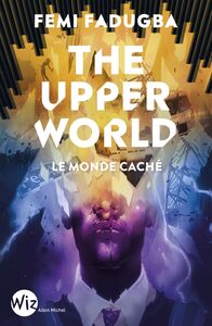The upper world Le monde caché