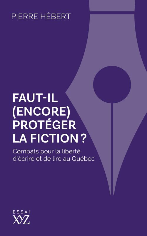 Faut-il (encore) protéger la fiction? Combats pour la liberté d'écrire et de lire au Québec