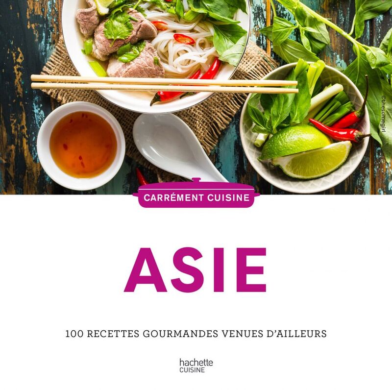 Asie 100 recettes gourmandes venues d'ailleurs