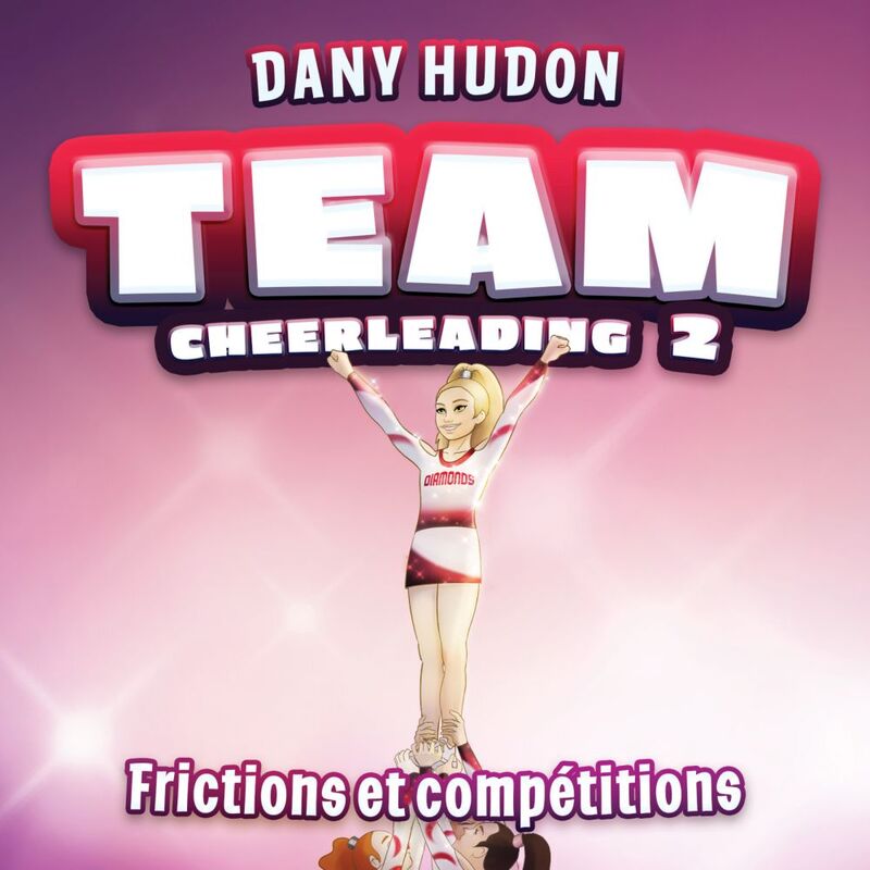 Team Cheerleading: tome 2 - Frictions et compétitions