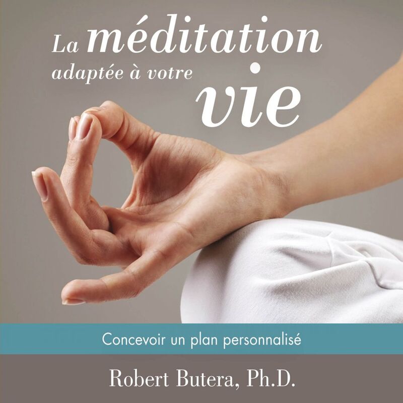 La méditation adaptée à votre vie : Concevoir un plan personnalisé La méditation adaptée à votre vie