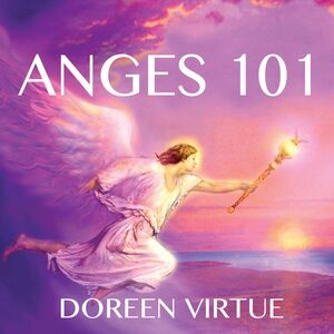 Anges 101 : Introduction à la communication, au travail et à la guérison avec les anges Anges 101