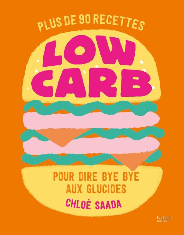 Low carb Plus de 90 recettes pour dire bye bye aux glucides
