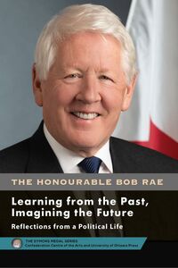 Bob Rae - Learning from the Past, Imagining the Future - Apprendre du passé, façonner l’avenir Reflections from a Political Life - Réflexions sur une vie politique