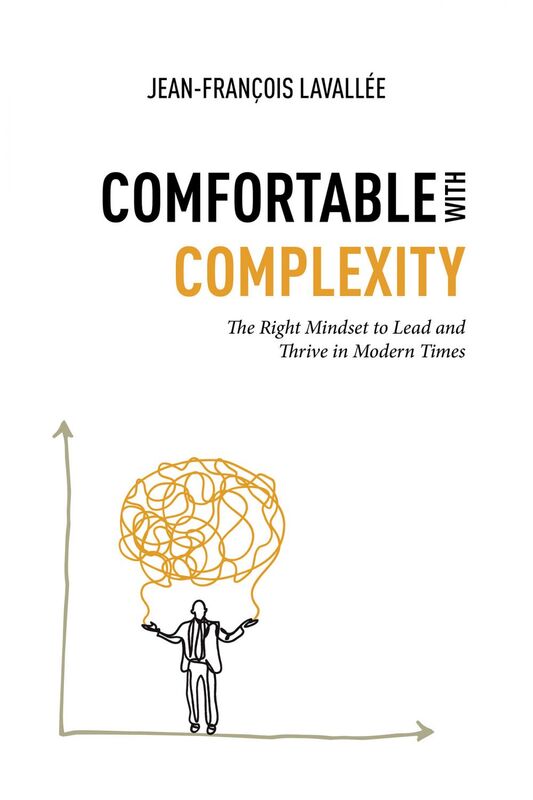 Comfortable with complexity The Right Mindset to Lead and Thrive in Modern Times